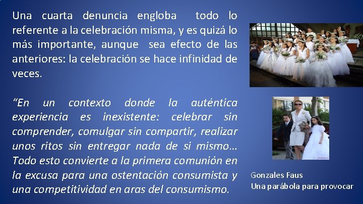 Una cuarta denuncia engloba todo lo referente a la celebración misma, y es quizá