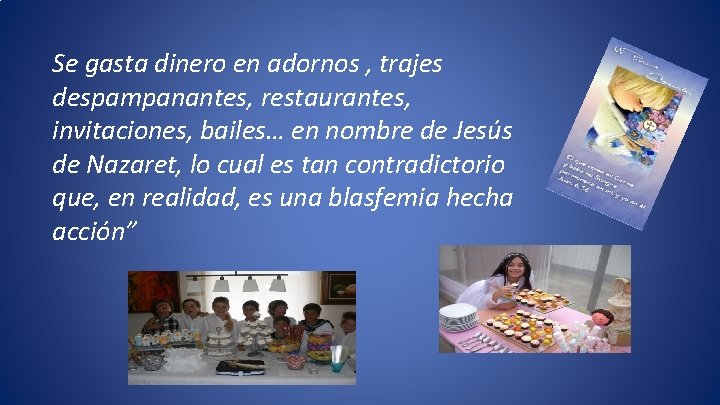 Se gasta dinero en adornos , trajes despampanantes, restaurantes, invitaciones, bailes… en nombre de