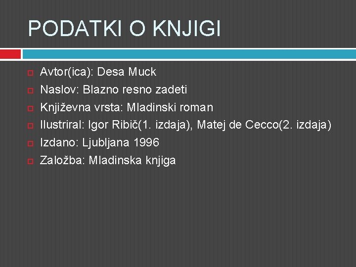 PODATKI O KNJIGI Avtor(ica): Desa Muck Naslov: Blazno resno zadeti Književna vrsta: Mladinski roman