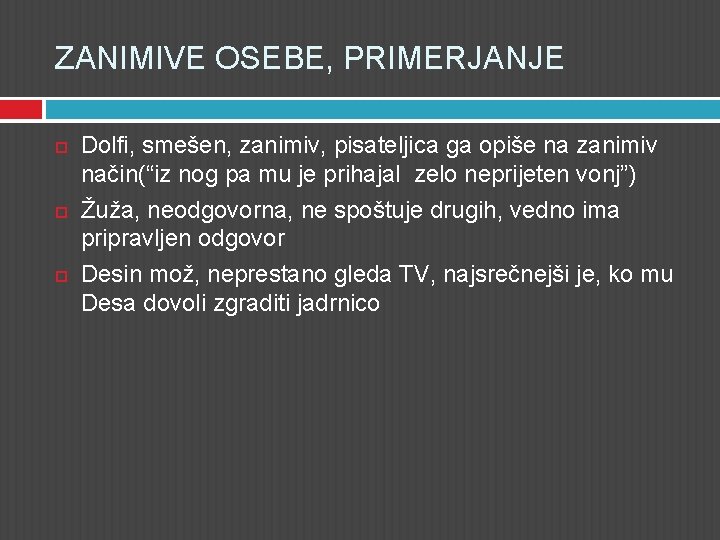 ZANIMIVE OSEBE, PRIMERJANJE Dolfi, smešen, zanimiv, pisateljica ga opiše na zanimiv način(“iz nog pa