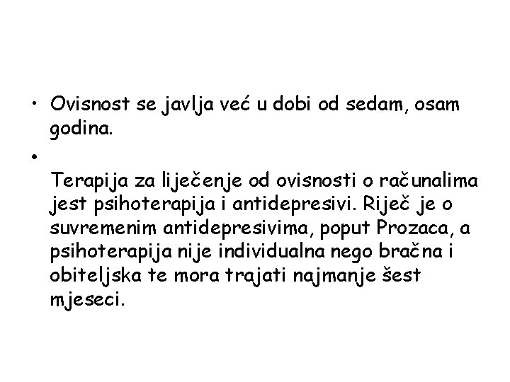  • Ovisnost se javlja već u dobi od sedam, osam godina. • Terapija