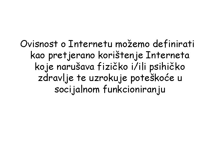 Ovisnost o Internetu možemo definirati kao pretjerano korištenje Interneta koje narušava fizičko i/ili psihičko