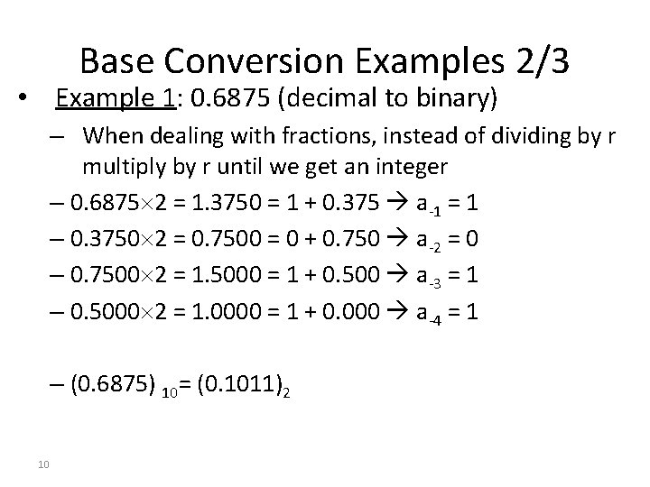 Base Conversion Examples 2/3 • Example 1: 0. 6875 (decimal to binary) – When