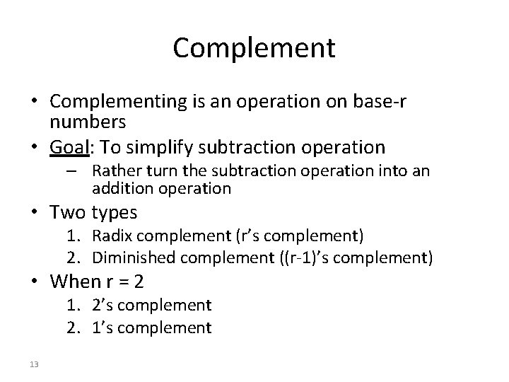 Complement • Complementing is an operation on base-r numbers • Goal: To simplify subtraction