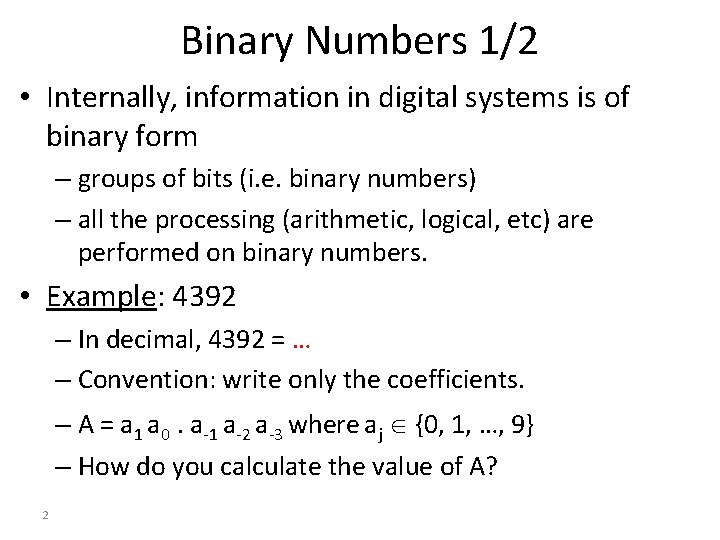 Binary Numbers 1/2 • Internally, information in digital systems is of binary form –