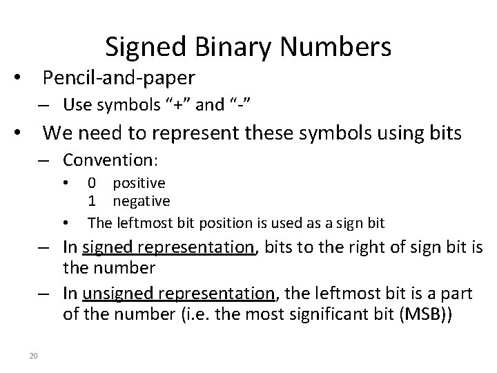 Signed Binary Numbers • Pencil-and-paper – Use symbols “+” and “-” • We need