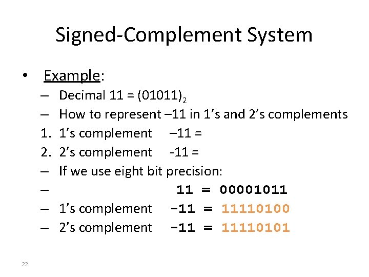 Signed-Complement System • Example: – – 1. 2. – – 22 Decimal 11 =