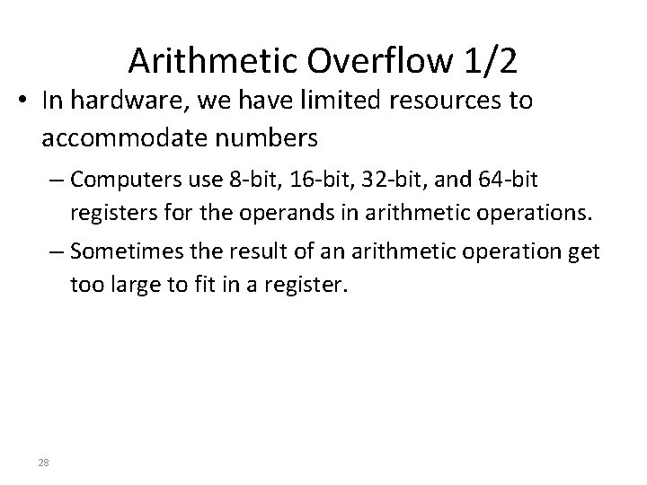 Arithmetic Overflow 1/2 • In hardware, we have limited resources to accommodate numbers –