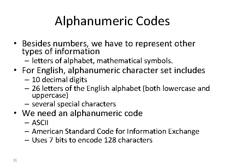 Alphanumeric Codes • Besides numbers, we have to represent other types of information –