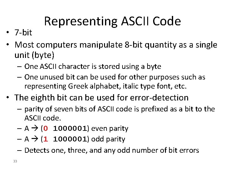 Representing ASCII Code • 7 -bit • Most computers manipulate 8 -bit quantity as