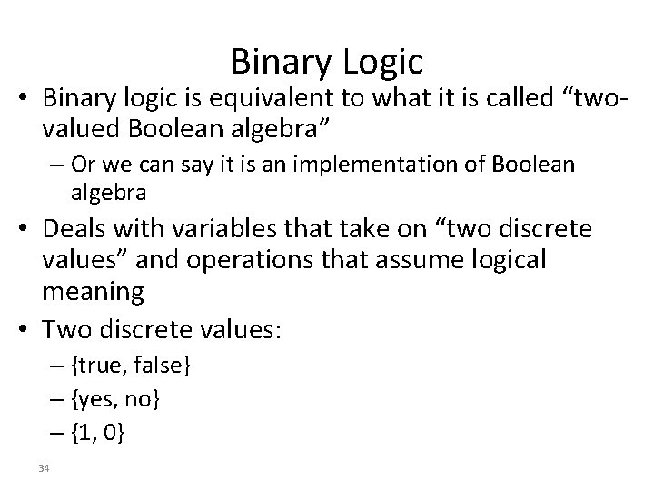 Binary Logic • Binary logic is equivalent to what it is called “twovalued Boolean