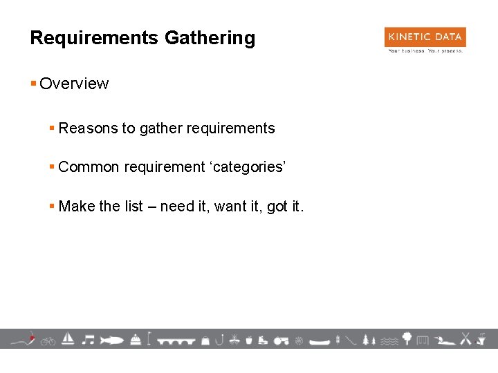 Requirements Gathering § Overview § Reasons to gather requirements § Common requirement ‘categories’ §