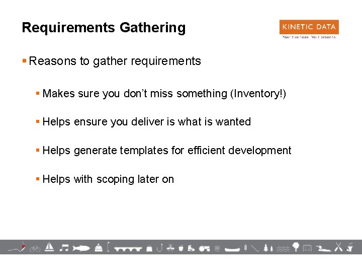 Requirements Gathering § Reasons to gather requirements § Makes sure you don’t miss something