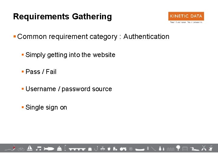Requirements Gathering § Common requirement category : Authentication § Simply getting into the website