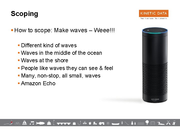 Scoping § How to scope: Make waves – Weee!!! § Different kind of waves