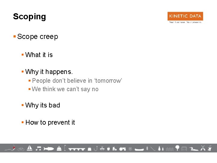 Scoping § Scope creep § What it is § Why it happens. § People