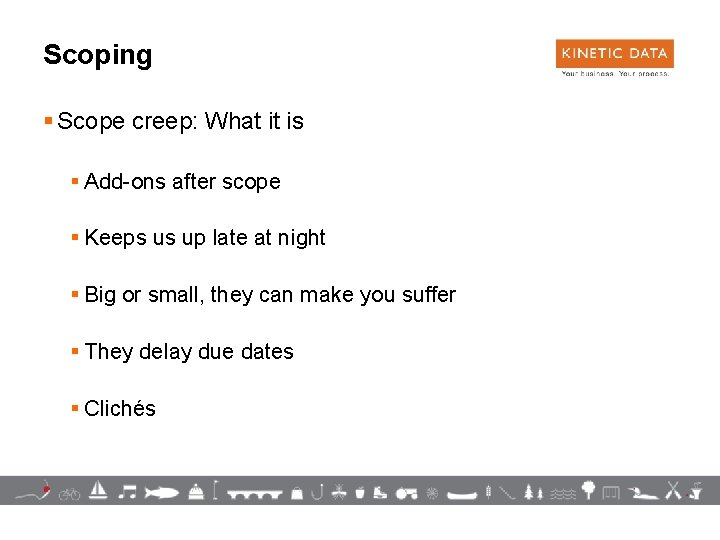 Scoping § Scope creep: What it is § Add-ons after scope § Keeps us