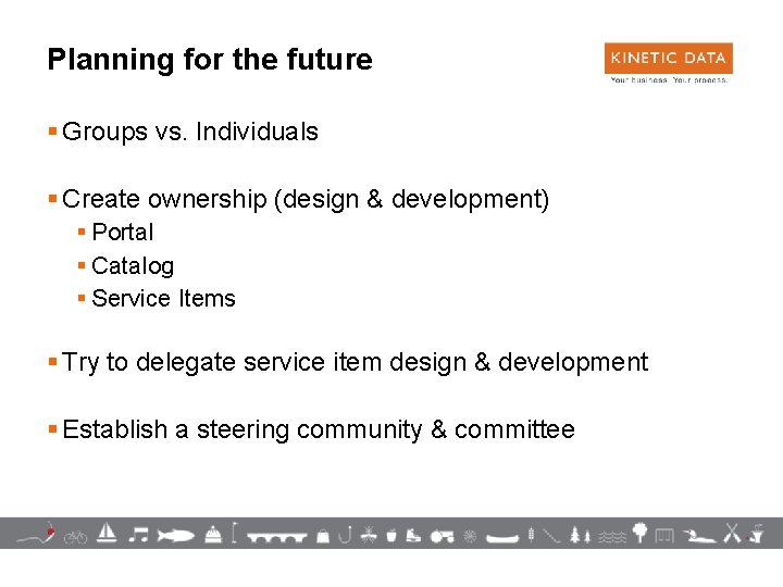Planning for the future § Groups vs. Individuals § Create ownership (design & development)