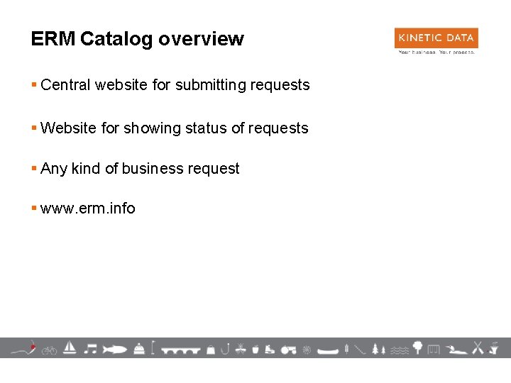 ERM Catalog overview § Central website for submitting requests § Website for showing status