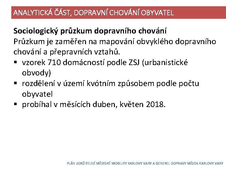 ANALYTICKÁ ČÁST, DOPRAVNÍ CHOVÁNÍ OBYVATEL Sociologický průzkum dopravního chování Průzkum je zaměřen na mapování