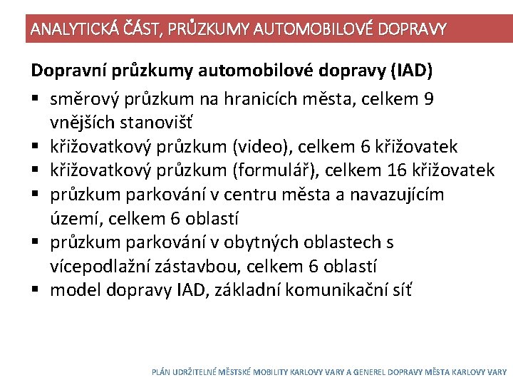 ANALYTICKÁ ČÁST, PRŮZKUMY AUTOMOBILOVÉ DOPRAVY Dopravní průzkumy automobilové dopravy (IAD) § směrový průzkum na