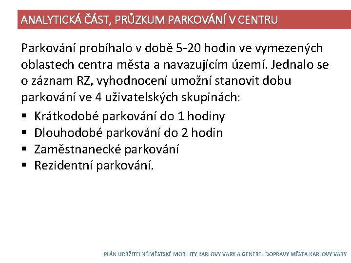 ANALYTICKÁ ČÁST, PRŮZKUM PARKOVÁNÍ V CENTRU Parkování probíhalo v době 5 -20 hodin ve