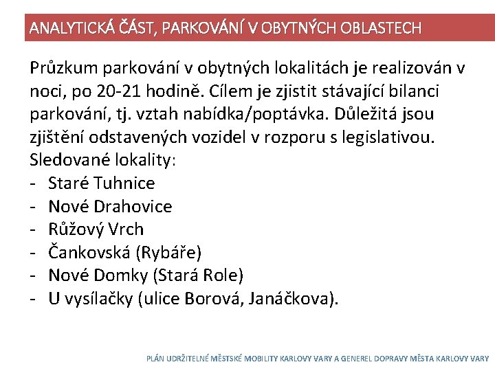 ANALYTICKÁ ČÁST, PARKOVÁNÍ V OBYTNÝCH OBLASTECH Průzkum parkování v obytných lokalitách je realizován v