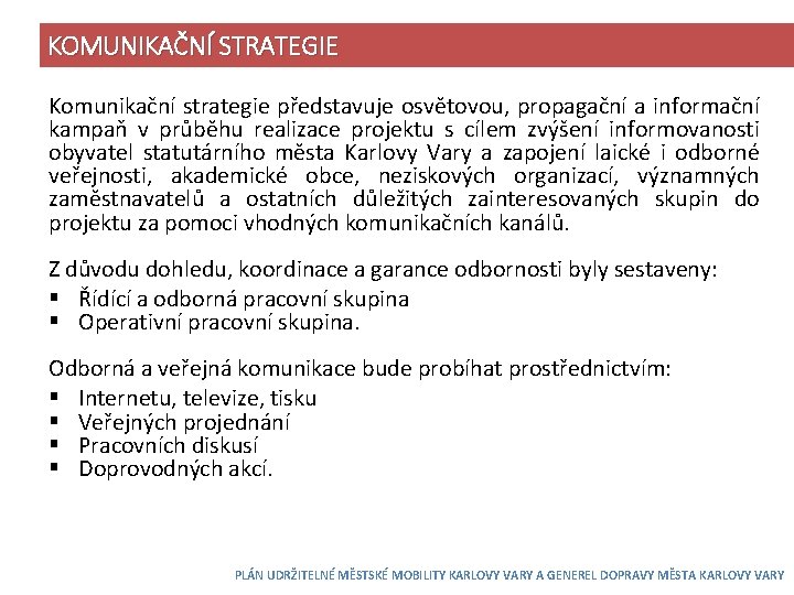 KOMUNIKAČNÍ STRATEGIE Komunikační strategie představuje osvětovou, propagační a informační kampaň v průběhu realizace projektu