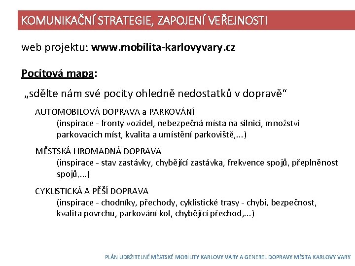 KOMUNIKAČNÍ STRATEGIE, ZAPOJENÍ VEŘEJNOSTI web projektu: www. mobilita-karlovyvary. cz Pocitová mapa: „sdělte nám své