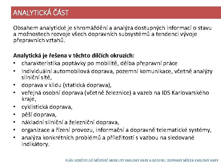 ANALYTICKÁ ČÁST Obsahem analytické je shromáždění a analýza dostupných informací o stavu a možnostech