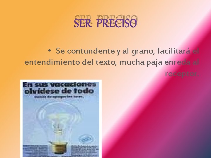 SER PRECISO • Se contundente y al grano, facilitará el entendimiento del texto, mucha