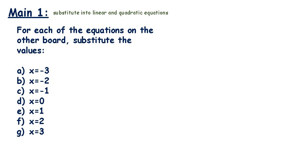 Main 1: substitute into linear and quadratic equations For each of the equations on
