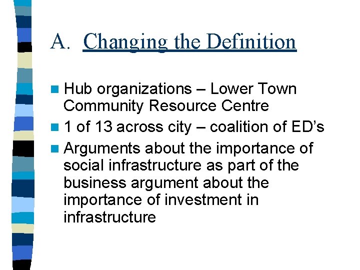 A. Changing the Definition n Hub organizations – Lower Town Community Resource Centre n