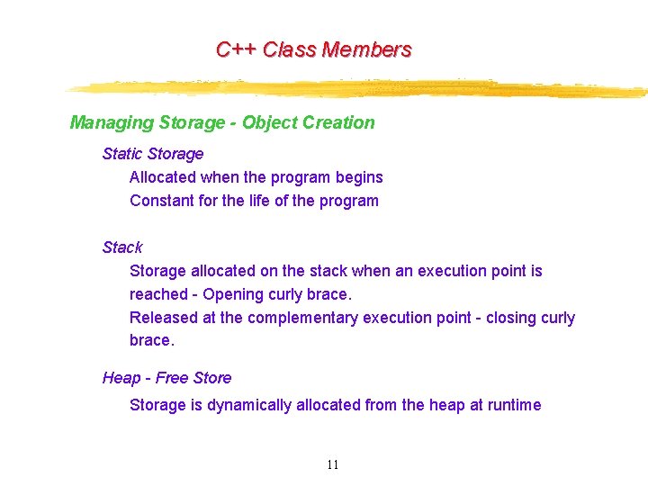 C++ Class Members Managing Storage - Object Creation Static Storage Allocated when the program C++ Class Members Managing Storage - Object Creation Static Storage Allocated when the program