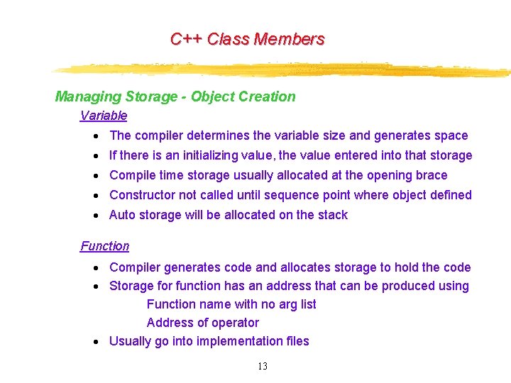 C++ Class Members Managing Storage - Object Creation Variable · The compiler determines the C++ Class Members Managing Storage - Object Creation Variable · The compiler determines the
