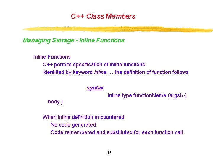 C++ Class Members Managing Storage - Inline Functions C++ permits specification of inline functions C++ Class Members Managing Storage - Inline Functions C++ permits specification of inline functions