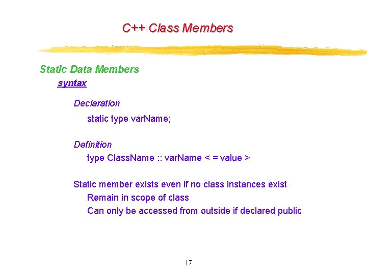 C++ Class Members Static Data Members syntax Declaration static type var. Name; Definition type C++ Class Members Static Data Members syntax Declaration static type var. Name; Definition type