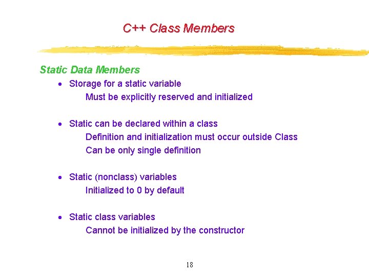 C++ Class Members Static Data Members · Storage for a static variable Must be C++ Class Members Static Data Members · Storage for a static variable Must be