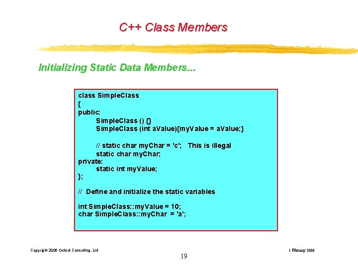 C++ Class Members Initializing Static Data Members. . . class Simple. Class { public: C++ Class Members Initializing Static Data Members. . . class Simple. Class { public: