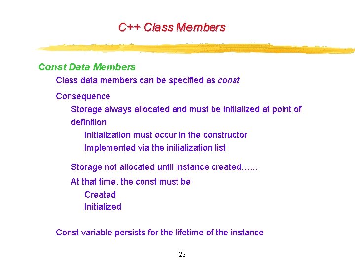 C++ Class Members Const Data Members Class data members can be specified as const C++ Class Members Const Data Members Class data members can be specified as const