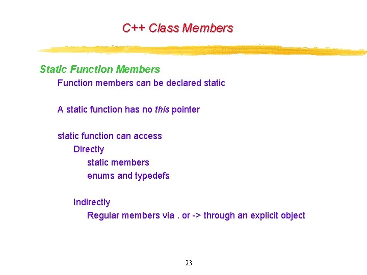 C++ Class Members Static Function Members Function members can be declared static A static C++ Class Members Static Function Members Function members can be declared static A static