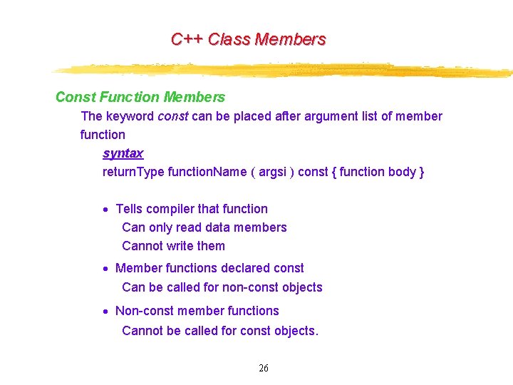 C++ Class Members Const Function Members The keyword const can be placed after argument C++ Class Members Const Function Members The keyword const can be placed after argument