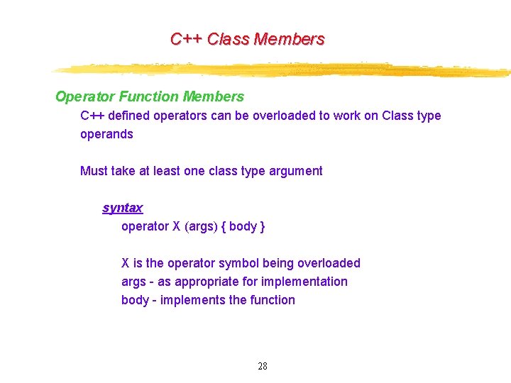 C++ Class Members Operator Function Members C++ defined operators can be overloaded to work C++ Class Members Operator Function Members C++ defined operators can be overloaded to work