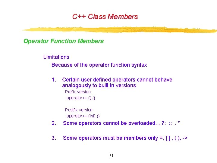 C++ Class Members Operator Function Members Limitations Because of the operator function syntax 1. C++ Class Members Operator Function Members Limitations Because of the operator function syntax 1.
