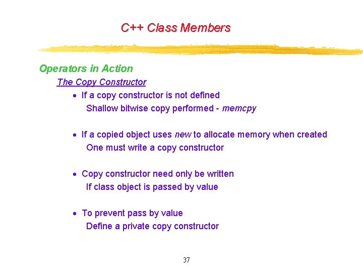 C++ Class Members Operators in Action The Copy Constructor · If a copy constructor C++ Class Members Operators in Action The Copy Constructor · If a copy constructor