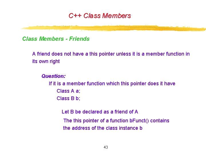 C++ Class Members - Friends A friend does not have a this pointer unless C++ Class Members - Friends A friend does not have a this pointer unless