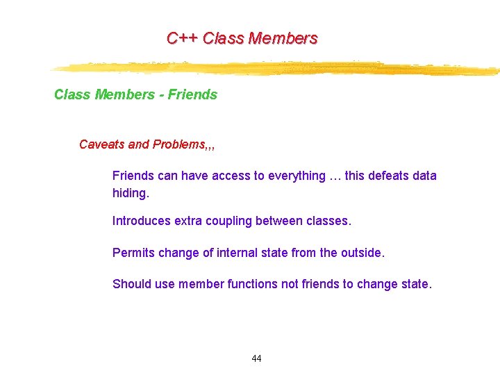 C++ Class Members - Friends Caveats and Problems, , , · Friends can have C++ Class Members - Friends Caveats and Problems, , , · Friends can have