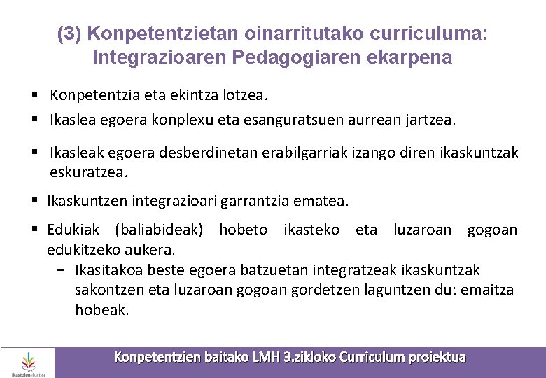 (3) Konpetentzietan oinarritutako curriculuma: Integrazioaren Pedagogiaren ekarpena § Konpetentzia eta ekintza lotzea. § Ikaslea