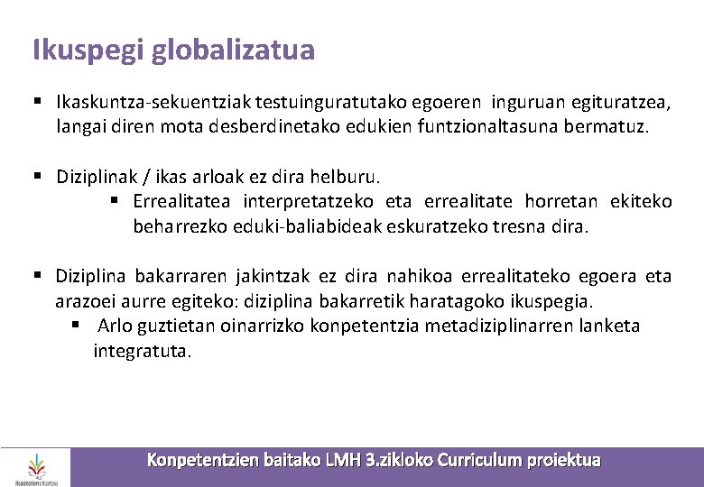 Ikuspegi globalizatua § Ikaskuntza-sekuentziak testuinguratutako egoeren inguruan egituratzea, langai diren mota desberdinetako edukien funtzionaltasuna