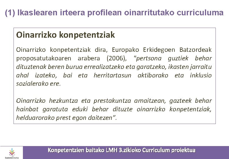 (1) Ikaslearen irteera profilean oinarritutako curriculuma Oinarrizko konpetentziak dira, Europako Erkidegoen Batzordeak proposatutakoaren arabera